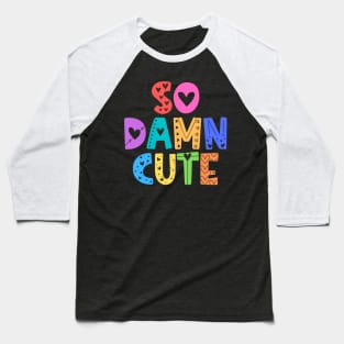 So Damn Cute Adorable Gift Baseball T-Shirt